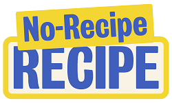 No-Recipe Recipe